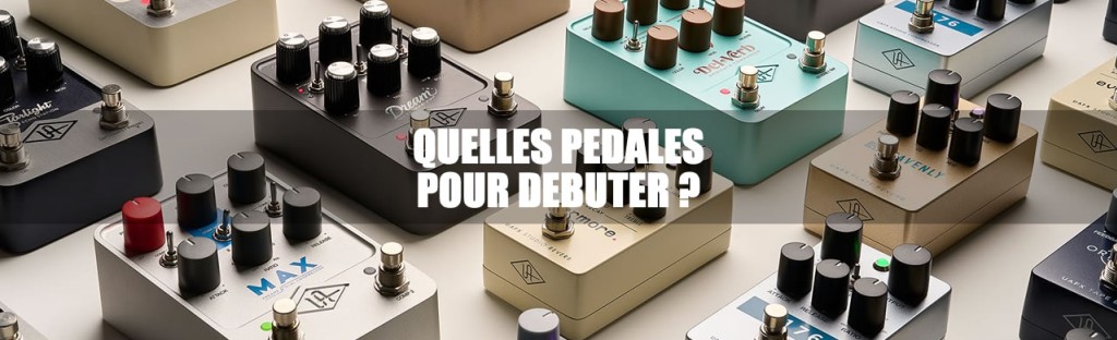Quelles Pédales d’Effet Choisir Pour Débuter