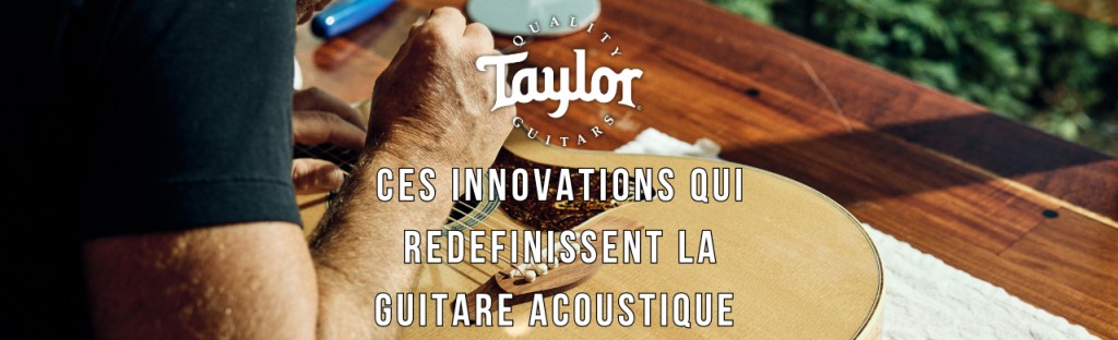 Taylor Guitars : les innovations qui redéfinissent la guitare acoustique