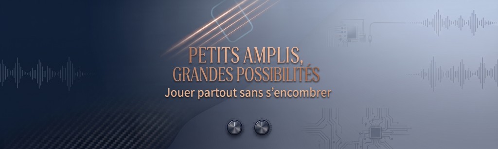 Petits amplis, grandes possibilités : jouer partout sans s’encombrer